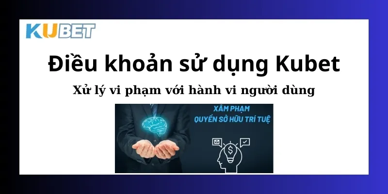 Điều khoản sử dụng Kubet cung cấp chế tài xử lý vi phạm