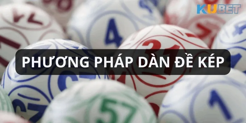 Từ dàn đề kép có thể lập dàn đề chuẩn với những con số liên quan đến nhau 