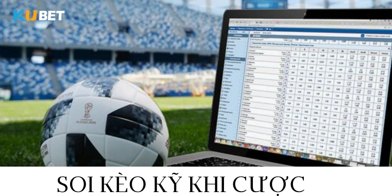 soi kèo cá độ thể thao kubet kỹ trước khi chốt tiền
