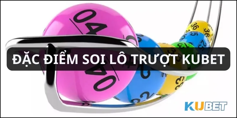 Phương pháp soi lô trượt Kubet rất được ưa chuộng trong xổ số trực tuyến